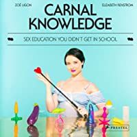 Carnal Knowledge: Sex Education You Didnt Get in School